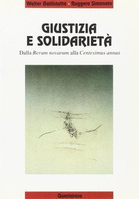 Giustizia e solidariet&agrave;. Dalla Rerum novarum alla Centesimus annus