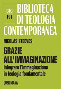 Grazie all'immaginazione. Integrare l'immaginazione in teologia fondamentale