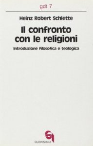 Il confronto con le religioni. Introduzione filosofica e teologica