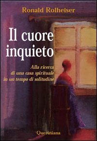 Il cuore inquieto - Alla ricerca di una casa spirituale in un tempo di solitudine