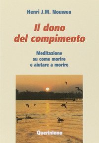 Il dono del compimento. Meditazione su come morire e aiutare a morire