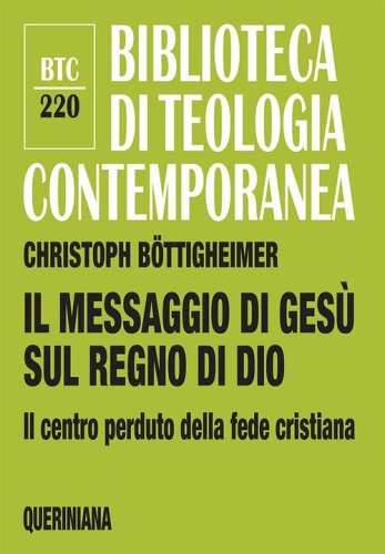 Il messaggio di Ges&ugrave; sul regno di Dio. Il centro perduto della fede cristiana