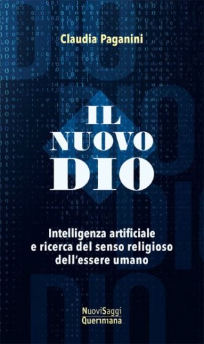 Il nuovo Dio. Intelligenza artificiale e ricerca del senso religioso dell'essere umano