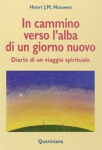 In cammino verso l'alba di un nuovo giorno. Diario di un viaggio spirituale