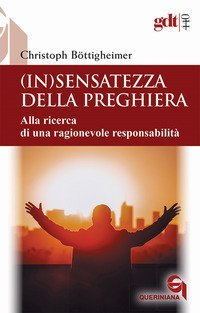 (In)sensatezza della preghiera. Alla ricerca di una ragionevole responsabilit&agrave;
