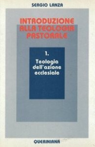 Introduzione alla teologia pastorale. Vol. 1: Teologia dell'Azione ecclesiale. - Teologia dell'Azione ecclesiale