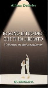 Io sono il tuo Dio, che ti ha liberato - Meditazioni sui dieci comandamenti