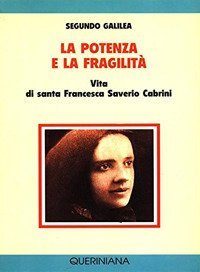 La potenza e la fragilit&agrave;. Vita di santa Francesca Saverio Cabrini