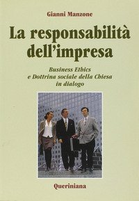 La responsabilit&agrave; dell'impresa. Business ethics e dottrina sociale della Chiesa in dialogo