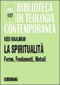 La spiritualit&agrave; - Forme, fondamenti, metodi