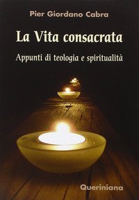 La vita consacrata. Appunti di teologia e spiritualit&agrave;