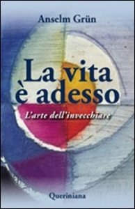 La vita &egrave; adesso. L'arte dell'invecchiare