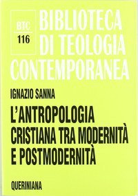 L'antropologia cristiana tra modernit&agrave; e postmodernit&agrave;