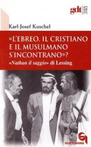 &laquo;L'ebreo, il cristiano e il musulmano s'incontrano?&raquo; &laquo;Nathan il saggio&raquo; di Lessing