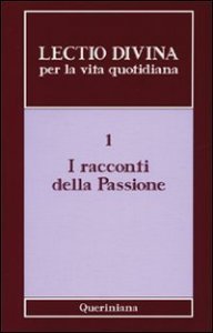 Lectio divina per la vita quotidiana. Vol. 1: I racconti della passione. - I racconti della passione