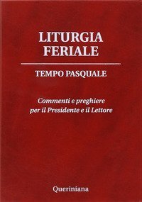 Liturgia feriale. Tempo pasquale. Commenti e preghiere per il presidente e il lettore