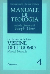 Manuale di teologia. Vol. 4: I cristiani e la loro visione dell'Uomo. - I cristiani e la loro visione dell'Uomo
