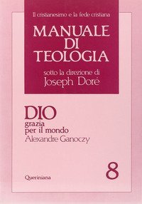 Manuale di teologia. Vol. 8: Dio grazia per il mondo. - Dio grazia per il mondo