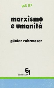 Marxismo e umanit&agrave;. Bilancio critico dei tentativi di superamento dell'autoalienazione dell'uomo