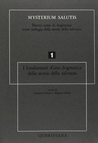 Mysterium salutis. Vol. 1: I fondamenti di una dogmatica della storia della salvezza (1). - I fondamenti di una dogmatica della storia della salvezza (1)