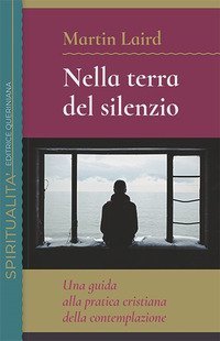 Nella terra del silenzio. Una guida alla pratica cristiana della contemplazione