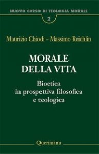 Nuovo corso di teologia morale. Vol. 2: Morale della vita. Bioetica in prospettiva filosofica e teologica - Morale della vita. Bioetica in prospettiva filosofica e teologica