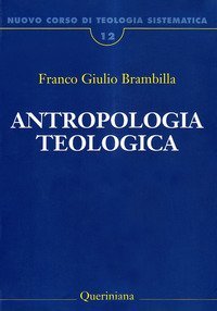Nuovo corso di teologia sistematica. Vol. 12: Antropologia teologica. Chi &egrave; l'uomo, perch&eacute; te ne curi?. - Antropologia teologica. Chi &egrave; l'uomo, perch&eacute; te ne curi?