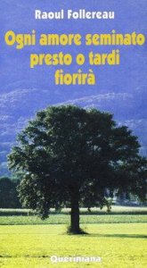 Ogni amore seminato presto o tardi fiorir&agrave;