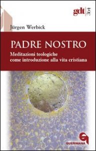 Padre nostro. Meditazioni teologiche come introduzione alla vita cristiana
