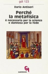 Perch&eacute; la metafisica &egrave; necessaria per la scienza e dannosa per la fede