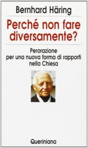 Perch&eacute; non fare diversamente? Perorazione per una nuova forma di rapporti nella Chiesa
