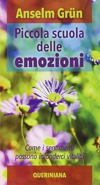 Piccola scuola delle emozioni. Come i sentimenti possono infonderci vitalit&agrave;
