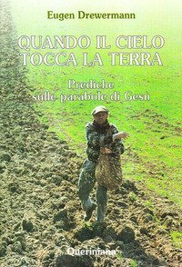 Quando il cielo tocca la terra. Prediche sulle parabole di Ges&ugrave;
