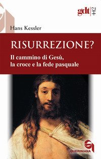 Risurrezione? Il cammino di Ges&ugrave;, la croce e la fede pasquale