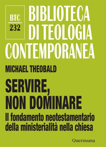 Servire, non dominare. Il fondamento neotestamentario della ministerialit&agrave; nella chiesa