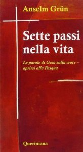 Sette passi nella vita. Le parole di Ges&ugrave; sulla croce. Aprirsi alla Pasqua