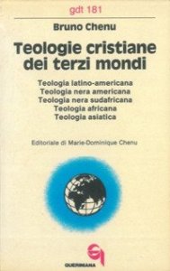 Teologie cristiane dei terzi mondi. Teologia latino-americana, nera americana, nerasudafricana, africana, asiatica