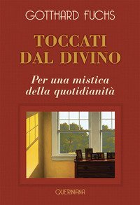 Toccati dal divino. Per una mistica della quotidianit&agrave;