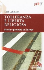 Tolleranza e libert&agrave; religiosa. Storia e presente in Europa