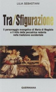 Tra/sfigurazione. Il personaggio evangelico di Maria di Magdala e il mito della peccatrice redenta nella tradizione occidentale