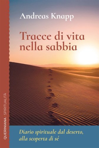 Tracce di vita nella sabbia. Diario spirituale dal deserto, alla scoperta di s&eacute;