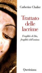 Trattato delle lacrime. Fragilit&agrave; di Dio, fragilit&agrave; dell'anima