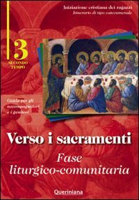 Verso i sacramenti - Fase liturgico-comunitaria. Guida per gli accompagnatori e i genitori. Vol. 3