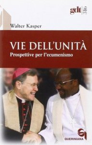 Vie dell'unit&agrave;. Prospettive per l'ecumenismo