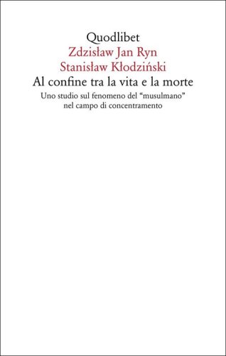 Al confine tra la vita e la morte. Uno studio sul fenomeno del &laquo;musulmano&raquo; nel campo di concentramento