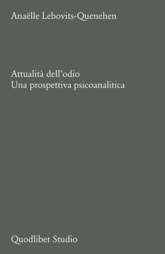Attualit&agrave; dell'odio. Una prospettiva psicoanalitica