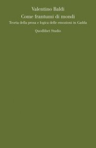Come frantumi di mondi. Teoria della prosa e logica delle emozioni in Gadda