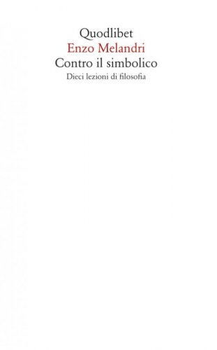Contro il simbolico. Dieci lezioni di filosofia