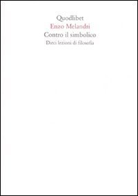 Contro il simbolico. Dieci lezioni di filosofia