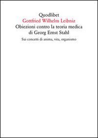 Obiezioni contro la teoria medica di Georg Ernst Stahl. Sui concetti di anima, vita, organismo. Testo latino a fronte